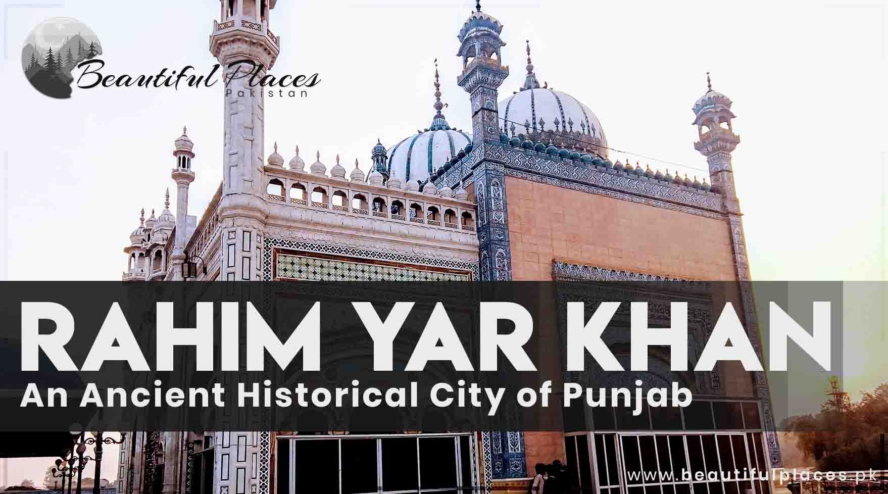 Rahim Yar Khan An Ancient Historical City of Punjab Pakistan