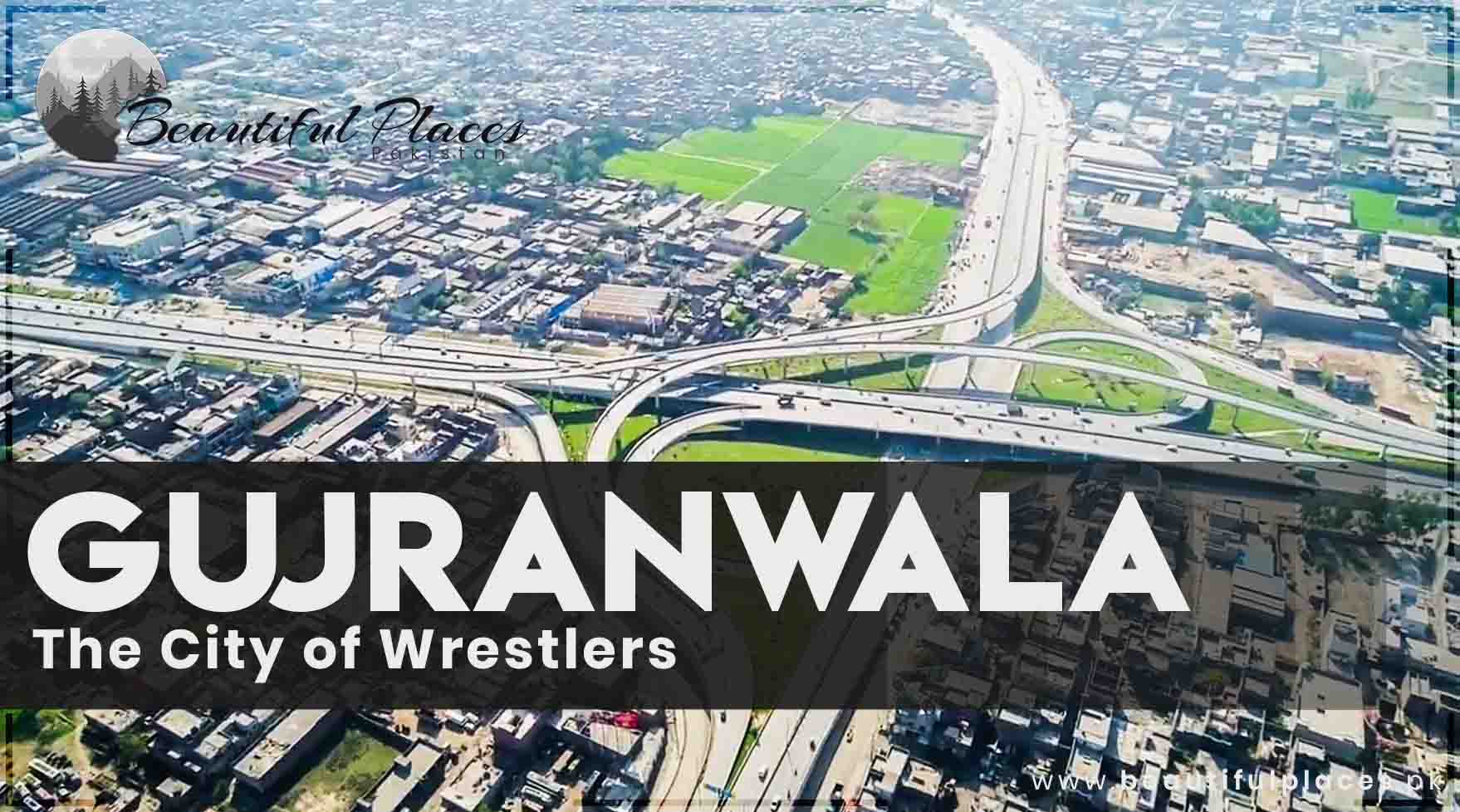 Gujranwala - The City of Wrestlers | History of Gujranwala