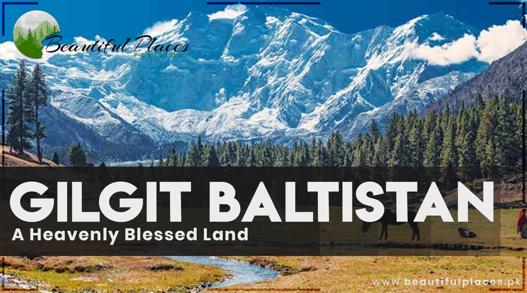 About Gilgit Baltistan - A Heavenly Blessed Land