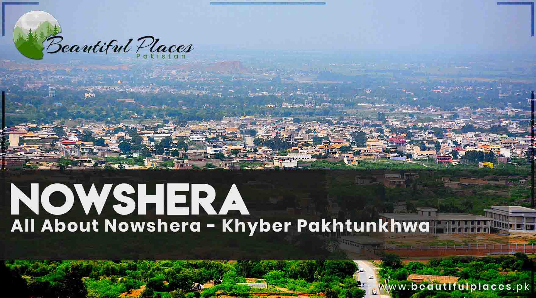 All About Nowshera - Khyber Pakhtunkhwa