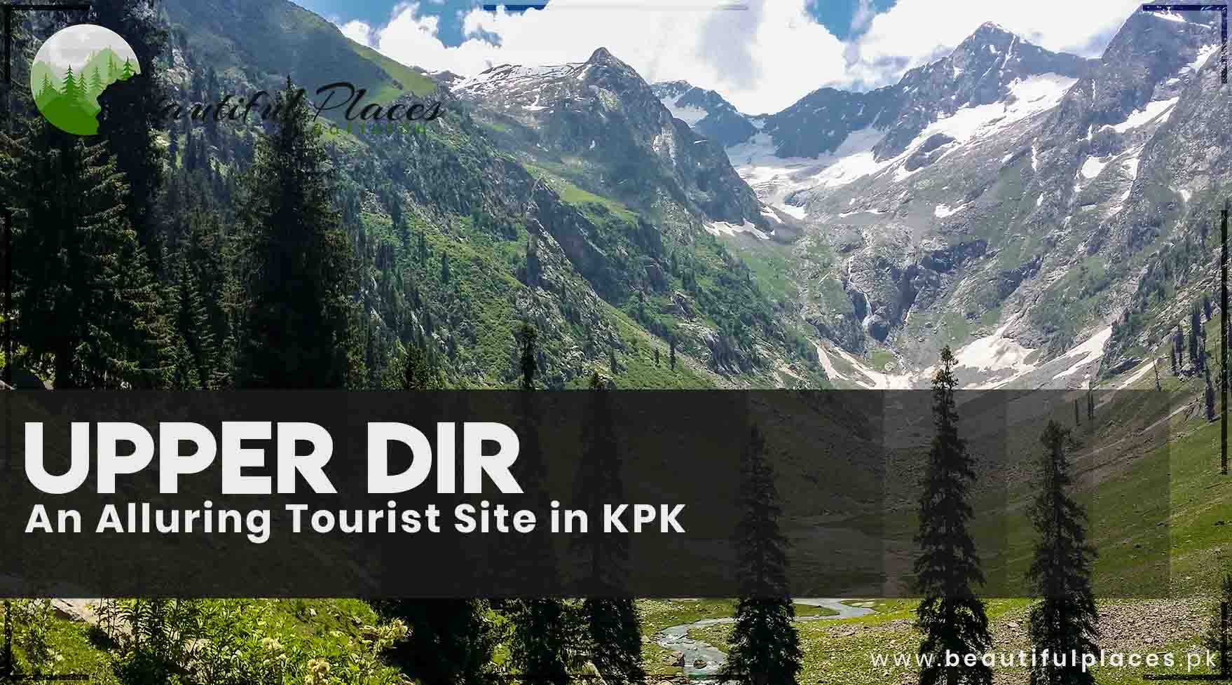 Upper Dir - An Alluring Tourist Site in KPK