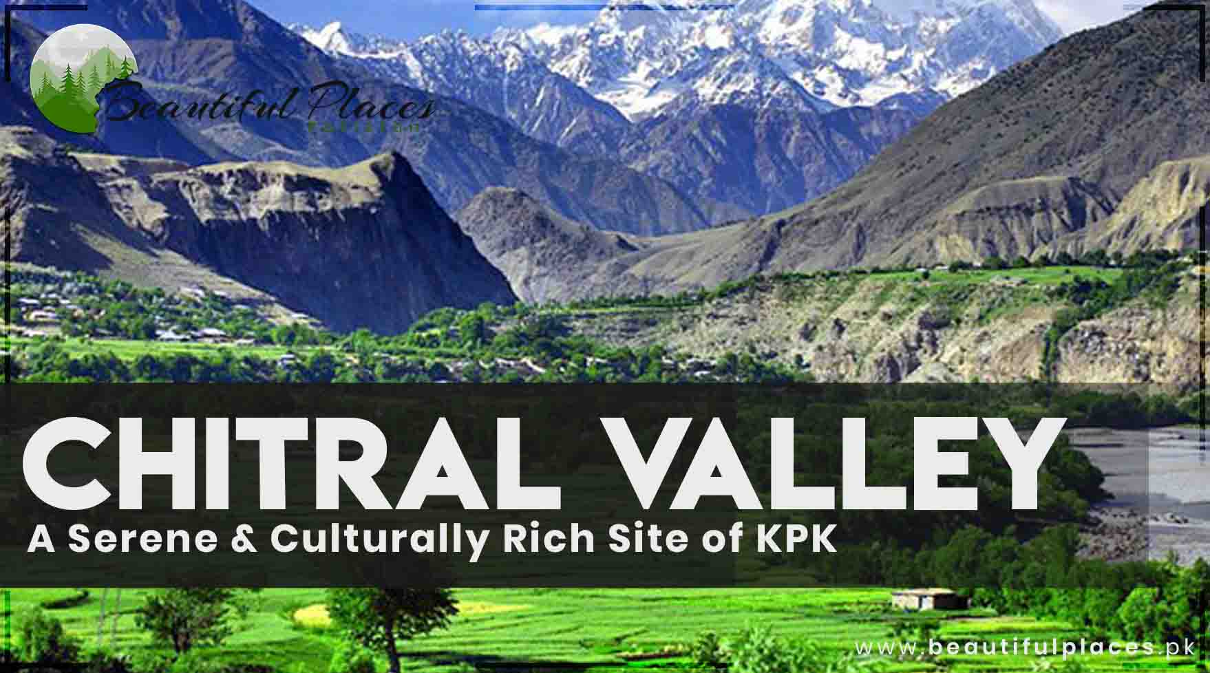 Chitral Valley - A Serene & Culturally Rich Site of KPK