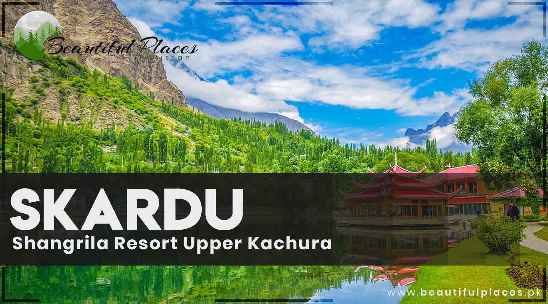 Skardu - Baltistan | Shangrila Resort | Upper Kachura