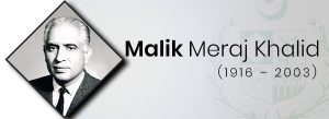 Malik Meraj Khalid (1916 – 2003)(Caretaker)