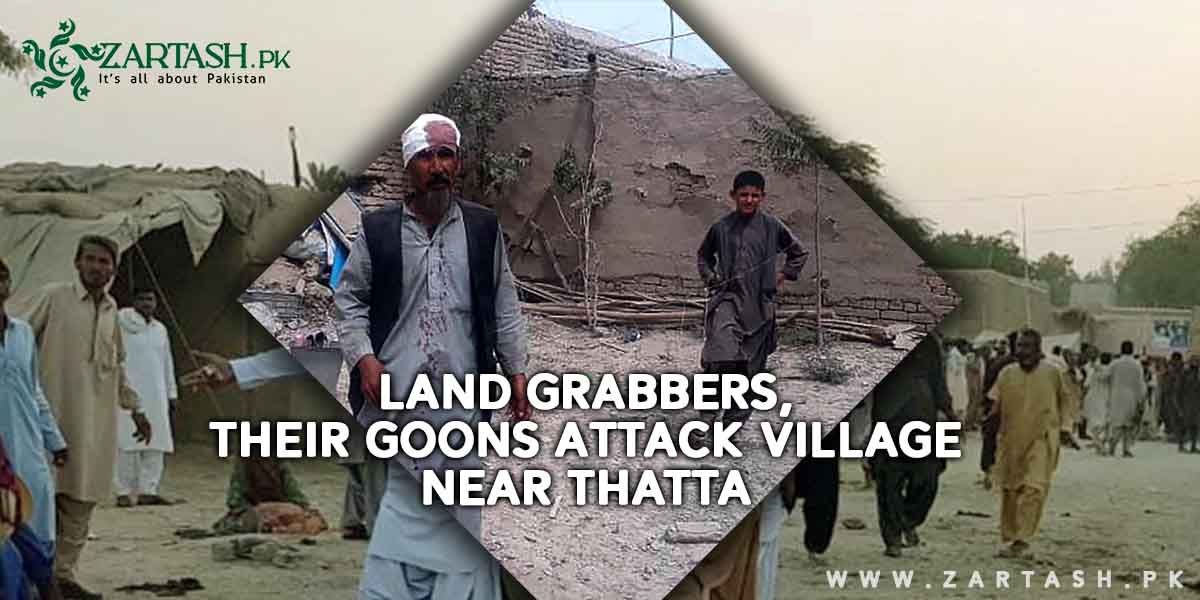 Land Grabbers, Their Goons Attack Village Near Thatta